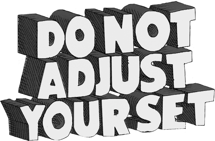 Do Not Adjust Your Set