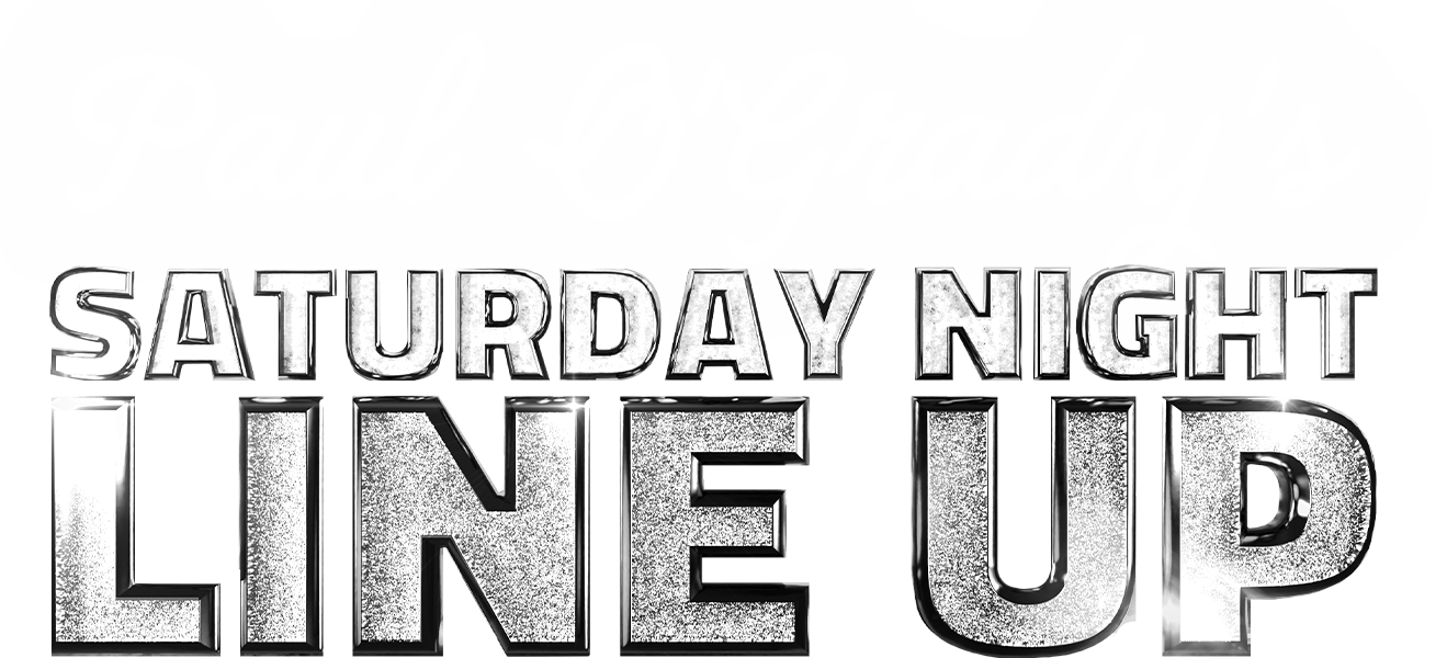 Paul O'Grady's Saturday Night Line Up