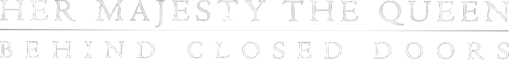 Her Majesty The Queen: Behind Closed Doors